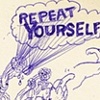 REPEAT YOURSELF