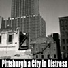 Pittsburgh A City In Distress