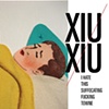 Xiu Xiu - I Hate This Suffocating Fucking Towne