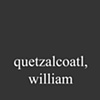 Quetzalcoatl, William