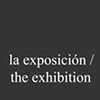La Exposici&oacute;n / The Exhibition