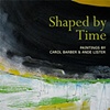 July 2010, Shaped by Time: 
Paintings by Carol Barber & Ande Lister