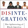 DisIntegration: The Splintering of Black america