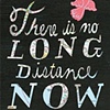 There Is No Long Distance Now