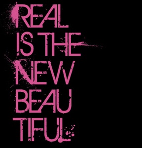Real is the New Beautiful
