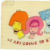 We Are Going to Kill You